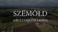 15 marca - Premiera filmu o Sercu Szemudzkiej Ziemi. SZËMÔŁD – SERCE LESÔCCZI KRÔJNË