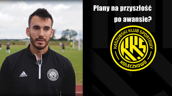 Trener KKS Koleczkowo o planach na przyszłość klubu.